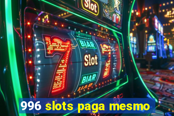 996 slots paga mesmo