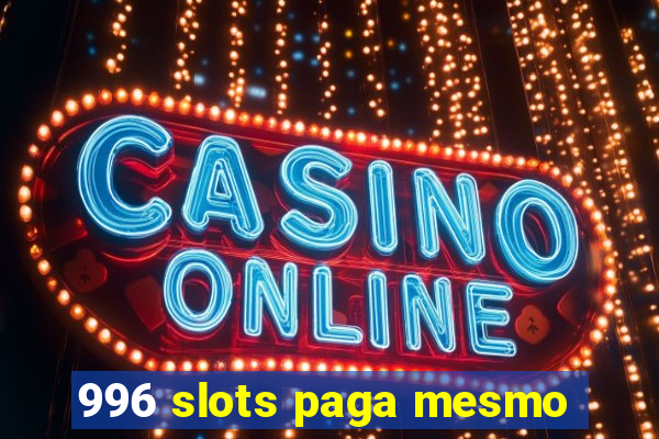 996 slots paga mesmo