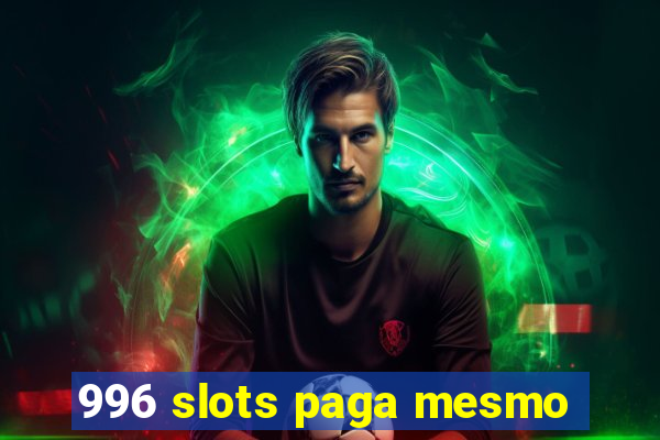 996 slots paga mesmo