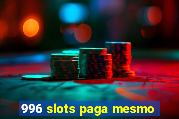 996 slots paga mesmo