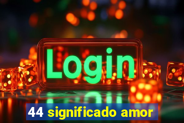 44 significado amor