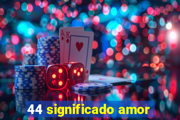 44 significado amor