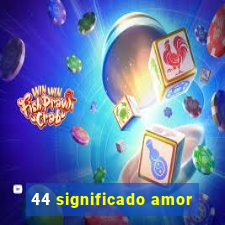 44 significado amor