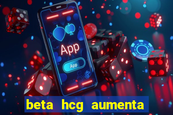 beta hcg aumenta quanto por dia