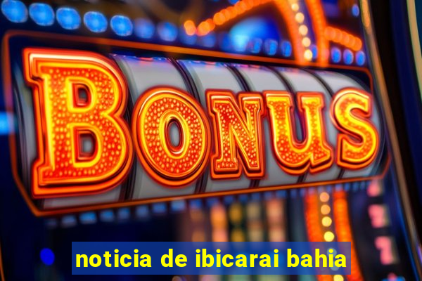 noticia de ibicarai bahia