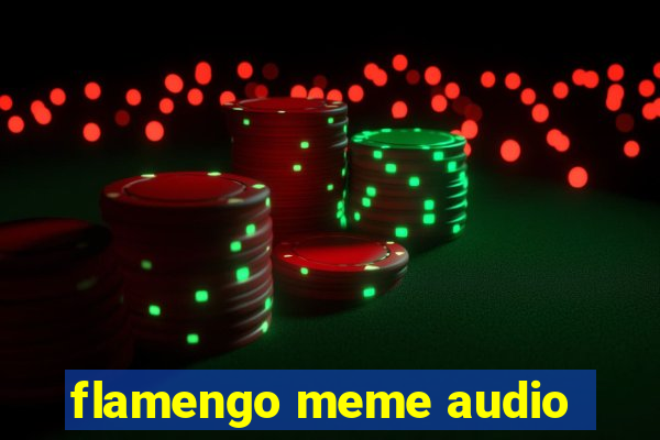 flamengo meme audio