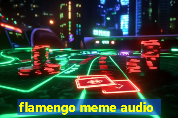 flamengo meme audio