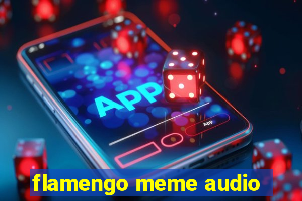 flamengo meme audio