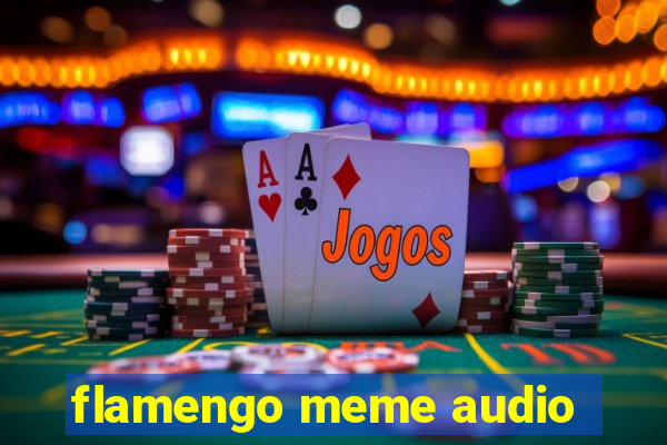 flamengo meme audio