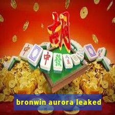 bronwin aurora leaked