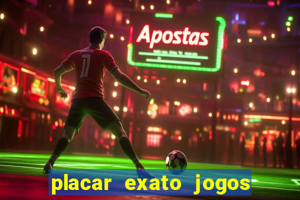 placar exato jogos de hoje