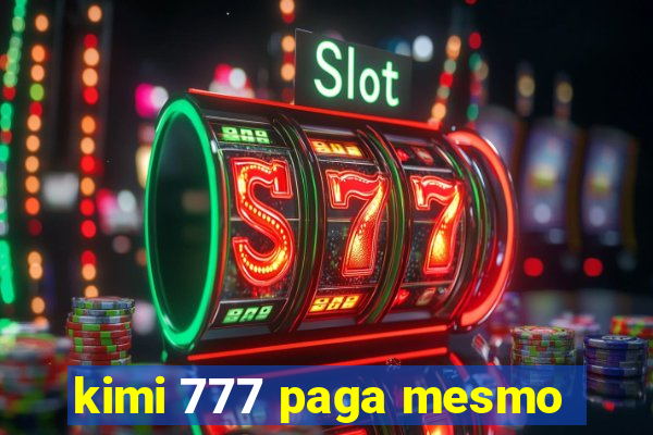 kimi 777 paga mesmo