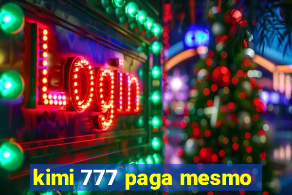 kimi 777 paga mesmo