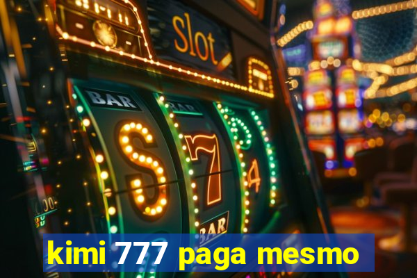 kimi 777 paga mesmo