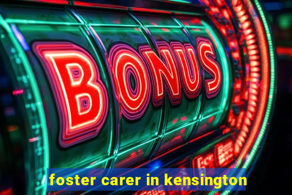 foster carer in kensington