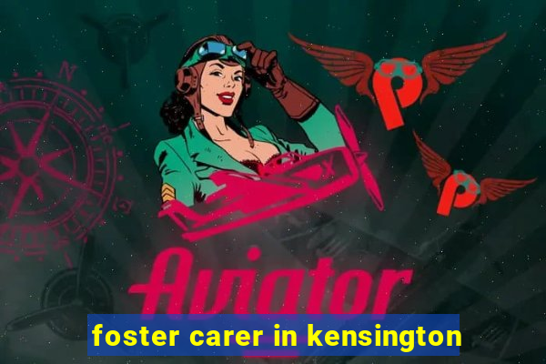 foster carer in kensington