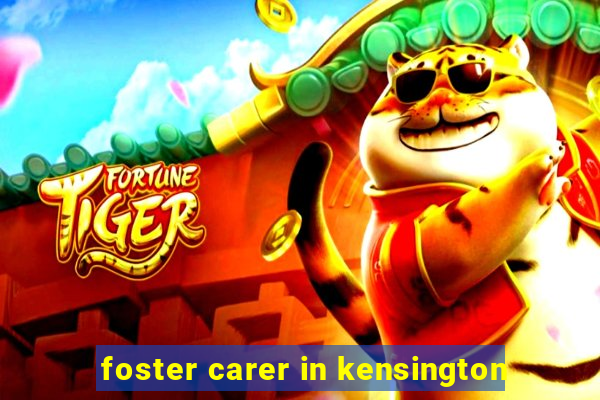 foster carer in kensington