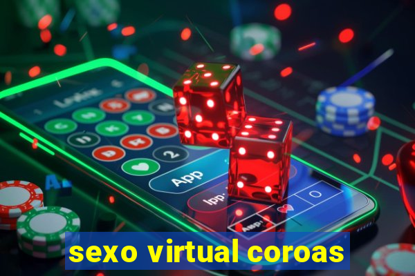 sexo virtual coroas