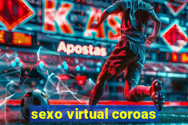 sexo virtual coroas