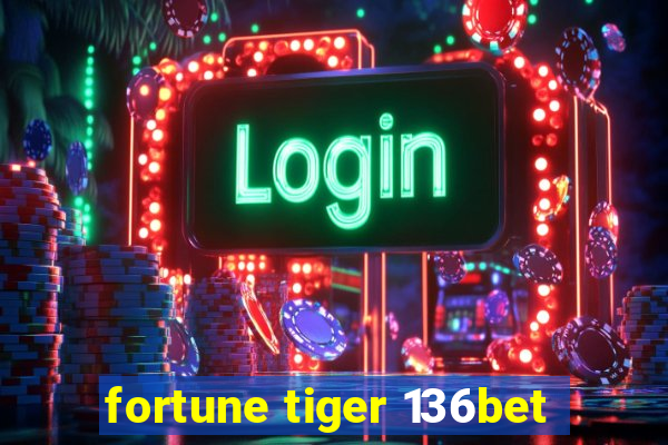 fortune tiger 136bet