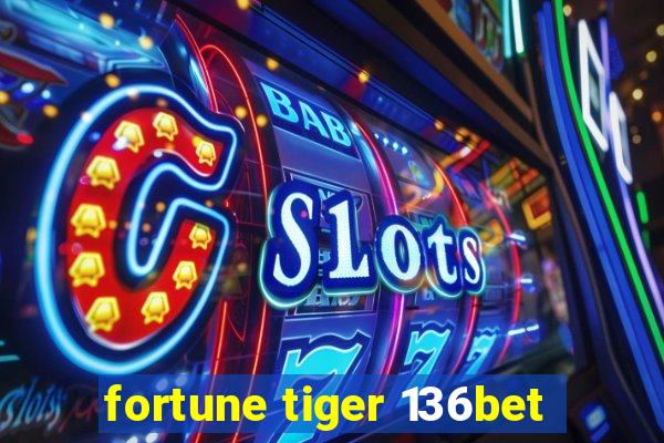 fortune tiger 136bet