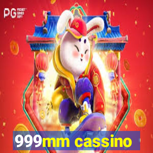 999mm cassino