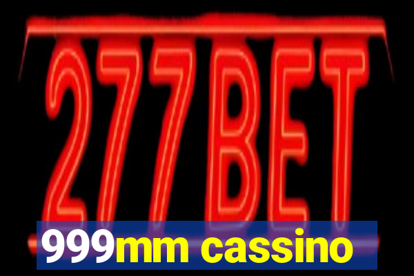 999mm cassino