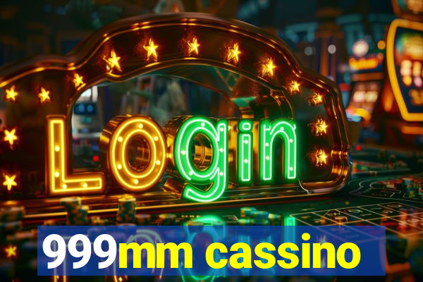 999mm cassino