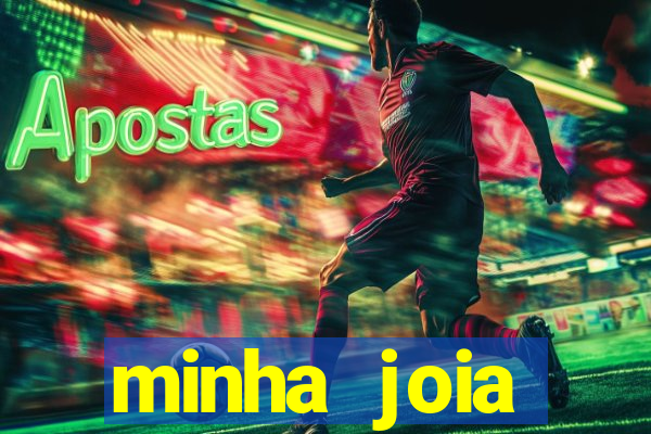 minha joia significado minha joia giria