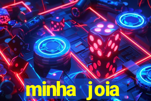 minha joia significado minha joia giria