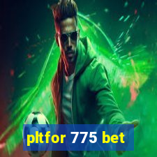 pltfor 775 bet