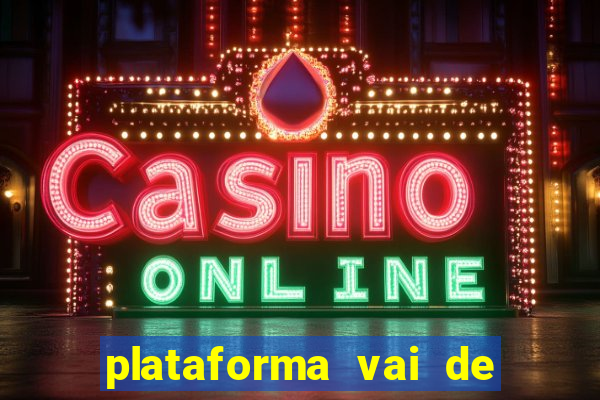 plataforma vai de bet gusttavo lima