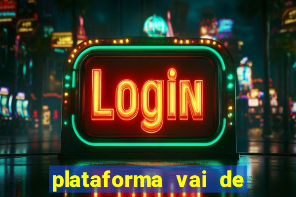 plataforma vai de bet gusttavo lima