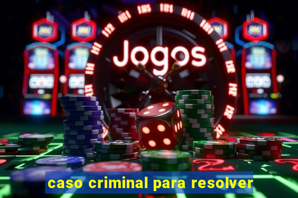 caso criminal para resolver