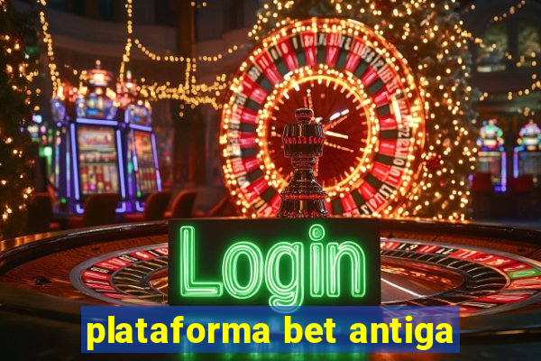 plataforma bet antiga