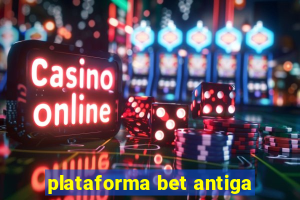 plataforma bet antiga