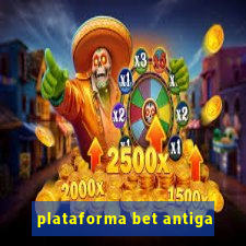 plataforma bet antiga