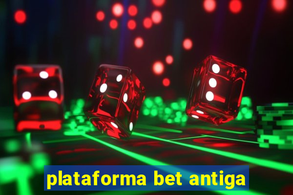 plataforma bet antiga