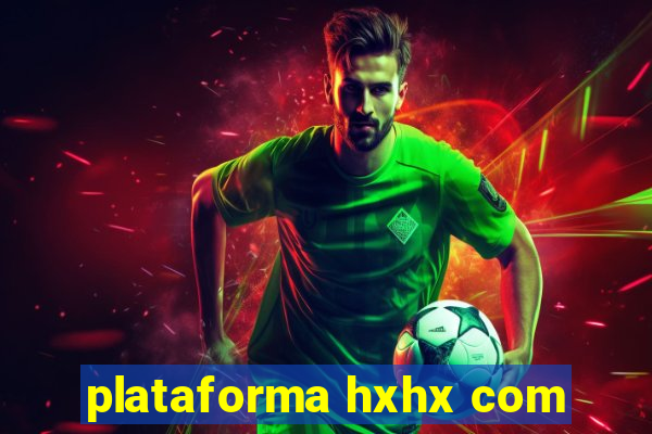 plataforma hxhx com