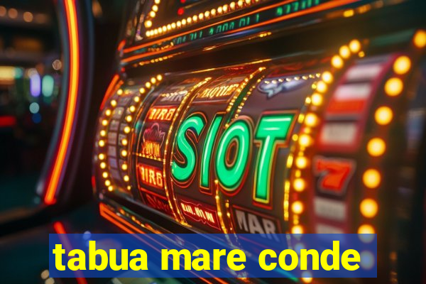 tabua mare conde