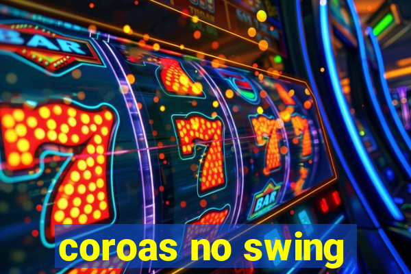 coroas no swing