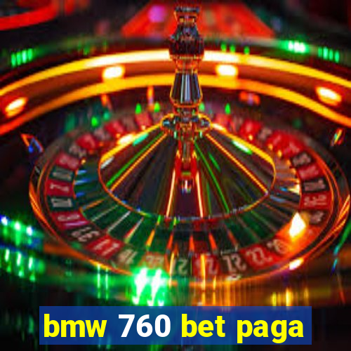 bmw 760 bet paga