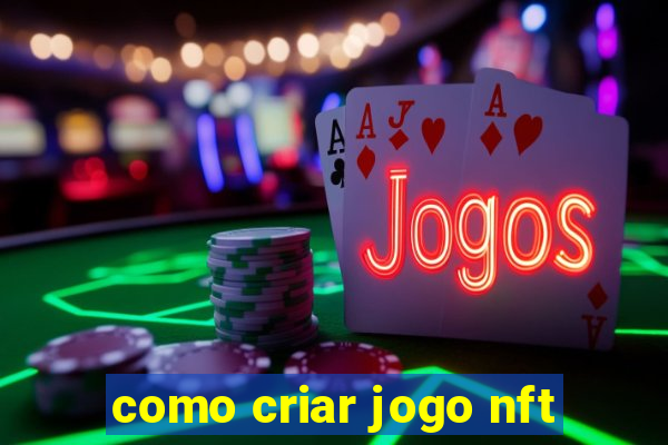 como criar jogo nft