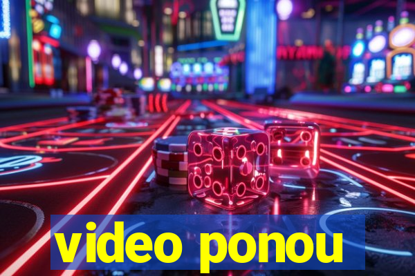 video ponou