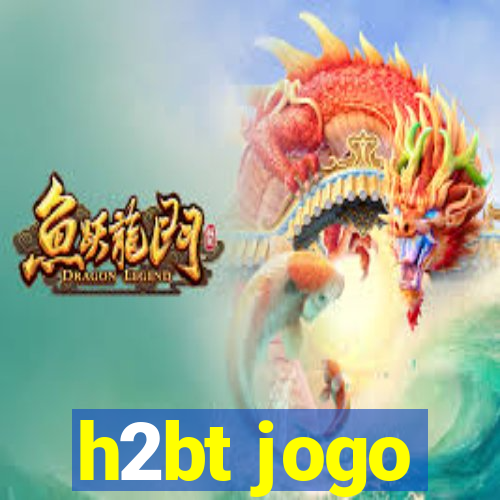 h2bt jogo