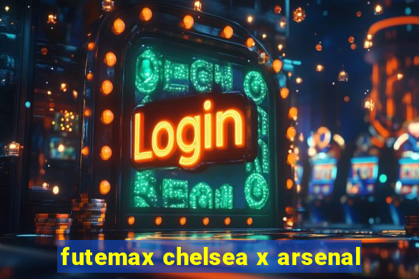 futemax chelsea x arsenal