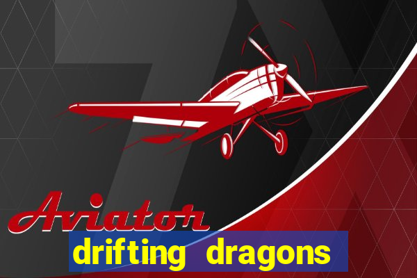 drifting dragons vai ter 2 temporada