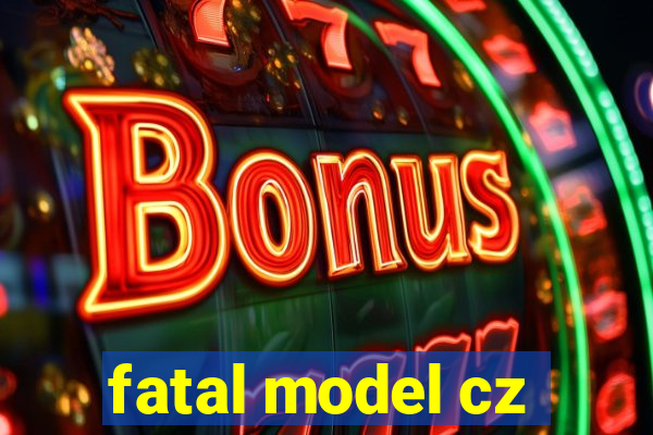 fatal model cz