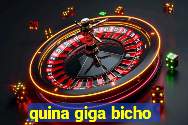 quina giga bicho