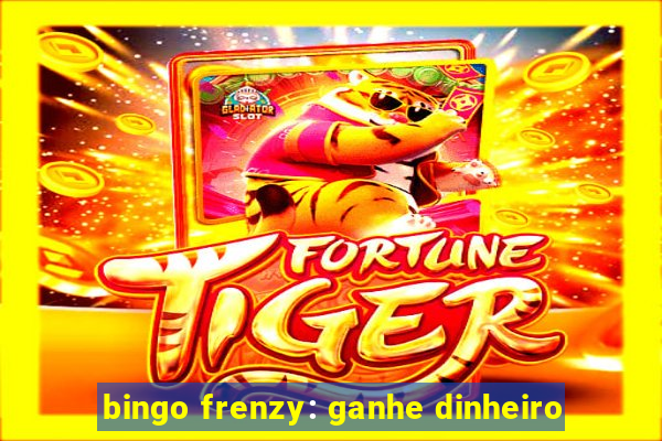 bingo frenzy: ganhe dinheiro